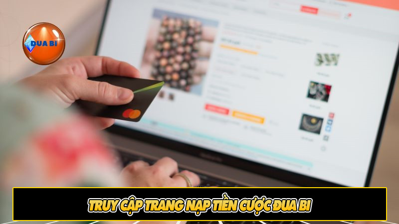 Truy cập trang nạp tiền cược đua bi